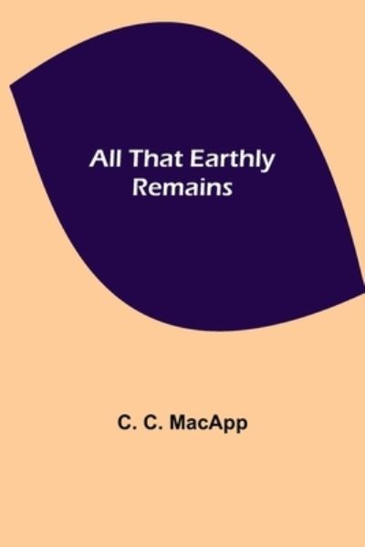 Cover for C C MacApp · All That Earthly Remains (Paperback Book) (2021)