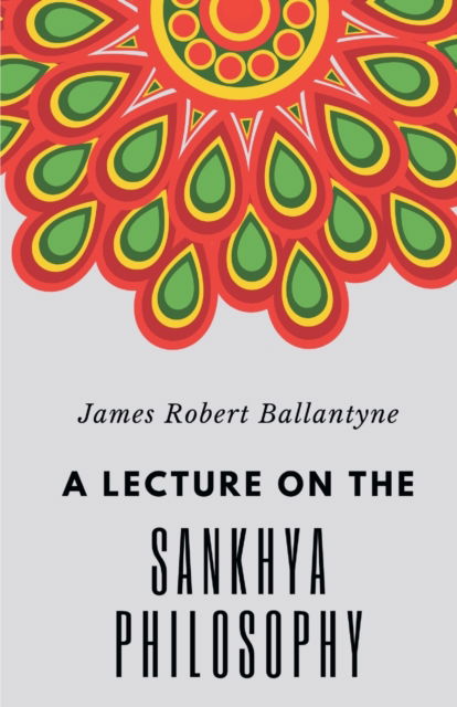 Cover for James Robert Ballantyne · A Lecture on the Sankhya Philosophy (Paperback Book) (2022)