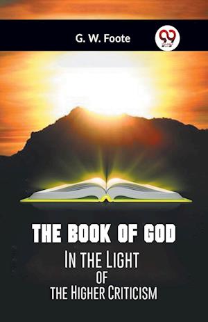 Cover for Foote G W · The Book of GodIn the Light of the Higher Criticism (Edition2023) (Paperback Book) (2023)