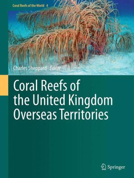 Cover for Charles Sheppard · Coral Reefs of the United Kingdom Overseas Territories - Coral Reefs of the World (Hardcover Book) [2013 edition] (2013)