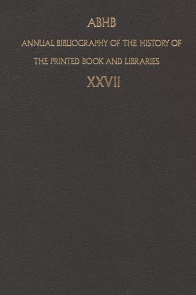 Cover for Dept of Special Collections of the Koninklijke Bibliotheek · Annual Bibliography of the History of the Printed Book and Libraries: Volume 27: Publication of 1996 and additions from the precedings years - Annual Bibliography of the History of the Printed Book and Libraries (Paperback Book) [Softcover reprint of the original 1st ed. 1999 edition] (2012)