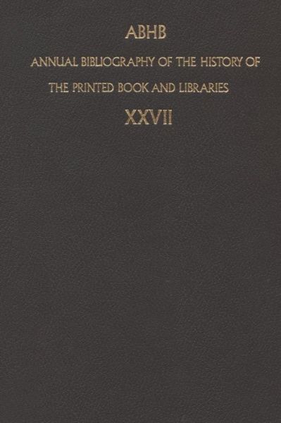 Annual Bibliography of the History of the Printed Book and Libraries: Volume 27: Publication of 1996 and additions from the precedings years - Annual Bibliography of the History of the Printed Book and Libraries - Dept of Special Collections of the Koninklijke Bibliotheek - Books - Springer - 9789401059640 - October 13, 2012