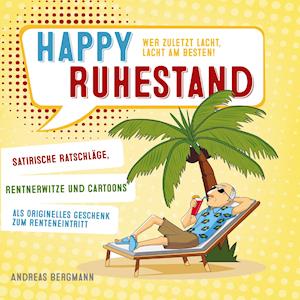 Cover for Andreas Bergmann · Happy Ruhestand - wer zuletzt lacht, lacht am besten! (Paperback Book) (2020)