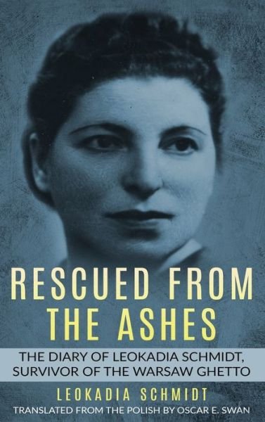 Cover for Leokadia Schmidt · Rescued from the Ashes: The Diary of Leokadia Schmidt, Survivor of the Warsaw Ghetto - Holocaust Survivor True Stories WWII (Hardcover Book) (2020)
