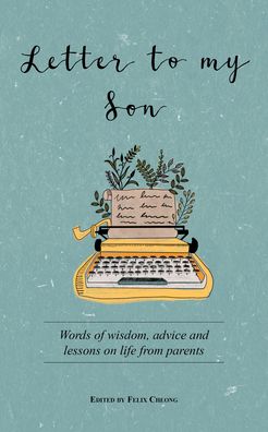 Cover for Cheong, Felix (Ed) · Letter to My Son: Words of Wisdom, Advice and Lessons on Life from Parents (Paperback Book) (2021)