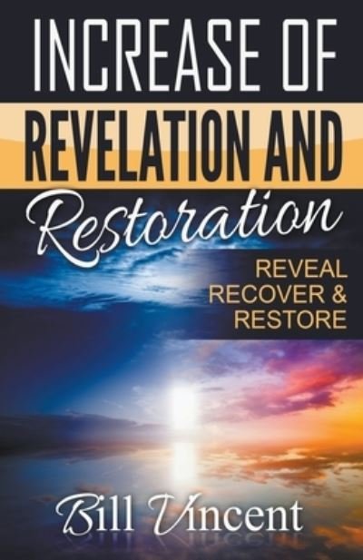 Cover for Bill Vincent · Increase of Revelation and Restoration: Reveal, Recover &amp; Restore (Taschenbuch) (2021)