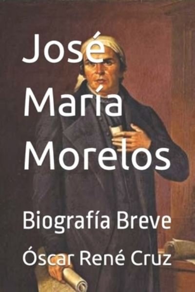 José María Morelos - Idbcom LLC - Bøger - Independently Published - 9798362594640 - 7. november 2022