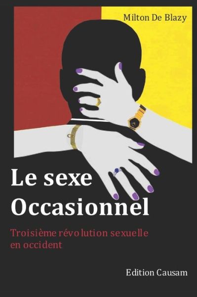 Cover for Milton De Blazy · Le sexe occasionnel: Troisieme revolution sexuelle en occident (Paperback Book) (2022)