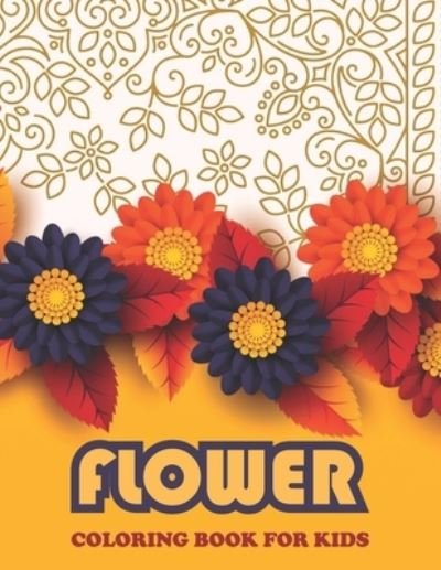 Cover for Hn Art Publishing · Flower Coloring Book For KIDS: Book For Toddlers Simple &amp; Fun Designs of Real Flowers for Kids Ages 2-4 (Paperback Bog) (2021)