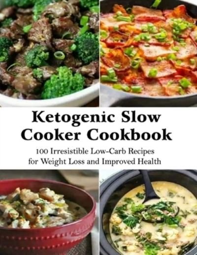Cover for Daniel Jones · Ketogenic Slow Cooker Cookbook: 100 Irresistible Low-Carb Recipes for Weight Loss and Improved Health (Pocketbok) (2021)