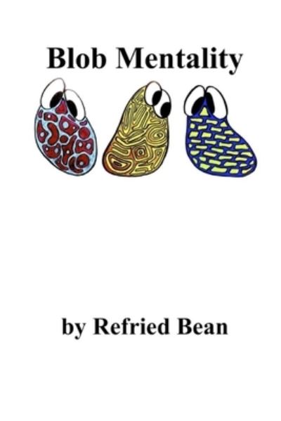 Cover for Refried Bean · Blob Mentality (Paperback Book) (2021)