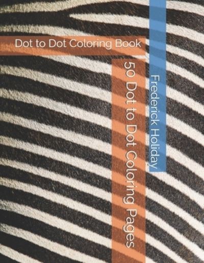 Cover for Frederick Holiday · 50 Dot to Dot Coloring Pages: Dot to Dot Coloring Book (Paperback Book) (2021)