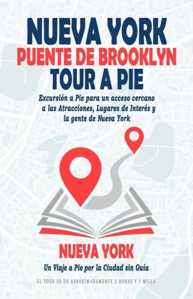 Cover for Baker M Clarke · Nueva York Tour a Pie por el Puente de Brooklyn ( Guia de Viaje Nueva York ): Excursion a Pie para un Acceso Cercano a las Atracciones, Lugares de Interes y la Gente de Nueva York. Un Viaje a Pie por la Ciudad sin Guia. (Paperback Book) (2021)