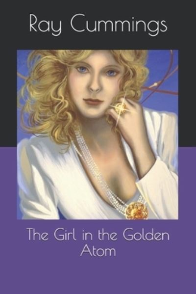 The Girl in the Golden Atom - Ray Cummings - Książki - Independently Published - 9798554357640 - 30 grudnia 2020