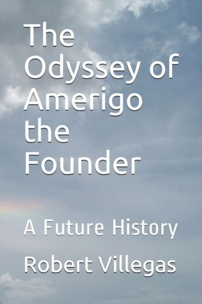 The Odyssey of Amerigo the Founder - Robert Villegas - Böcker - Independently Published - 9798555293640 - 29 oktober 2020