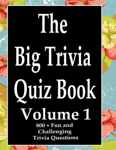 The Big Trivia Quiz Book, Volume 1 - Ts - Books - Independently Published - 9798573477640 - November 29, 2020