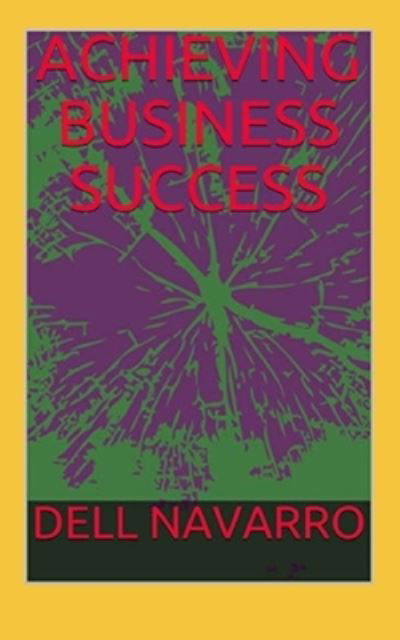 Cover for Dell Navarro · Achieving Business Success (Paperback Book) (2020)