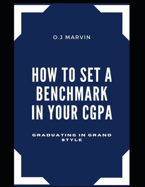 Cover for O J Marvin · How to Set a Benchmark in Your Cgpa (Paperback Bog) (2020)