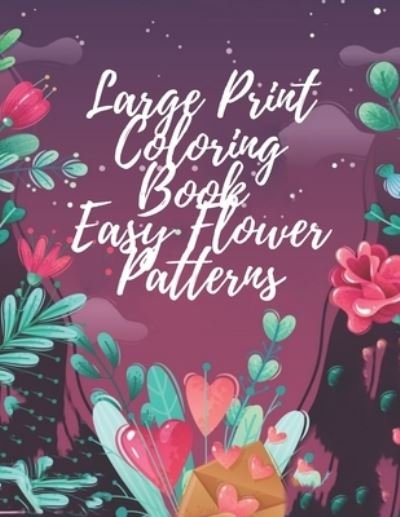 Large Print Coloring Book Easy Flower Patterns - Mb Philips - Bücher - Independently Published - 9798580873640 - 15. Dezember 2020