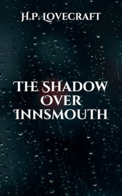 The Shadow Over Innsmouth - H P Lovecraft - Bücher - Independently Published - 9798596812640 - 21. Januar 2021