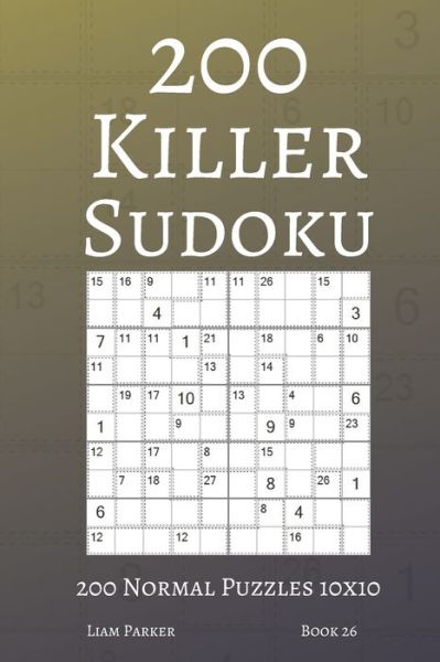 Cover for Liam Parker · Killer Sudoku - 200 Normal Puzzles 10x10 (book 26) (Paperback Book) (2020)