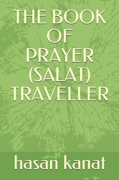 Cover for Hasan Kanat · The Book of Prayer (Salat) Travellers (Pocketbok) (2020)
