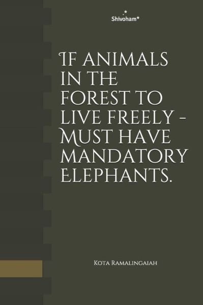 If animals in the forest to live freely - Must have mandatory Elephants. - Kota Ramalingaiah - Books - Independently Published - 9798646498640 - May 29, 2020