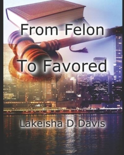 Cover for Lakeisha D Davis · From Felon To Favored (Paperback Book) (2021)