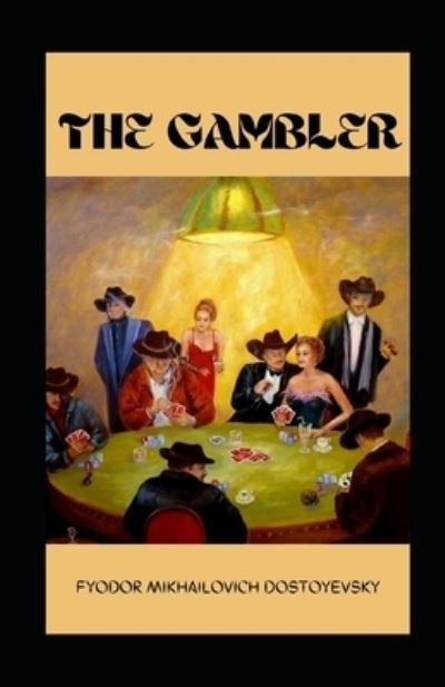 The Gambler Illustrated - Fyodor Mikhailovich Dostoyevsky - Bøger - Independently Published - 9798712096640 - 21. februar 2021