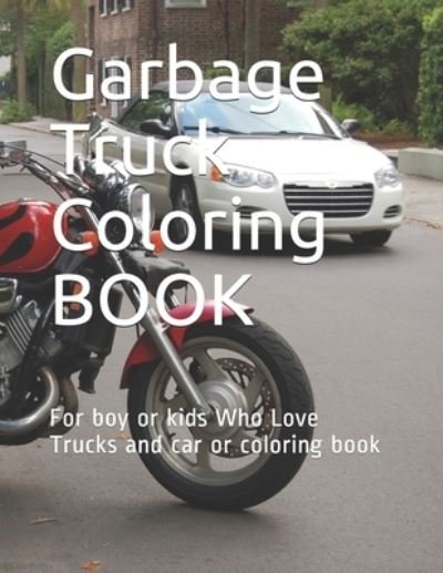 Cover for Motasem Deriyah · Garbage Truck Coloring BOOK: For boy or kids Who Love Trucks and car or coloring book 124 PAGE 8 * 11.5 (Pocketbok) (2021)