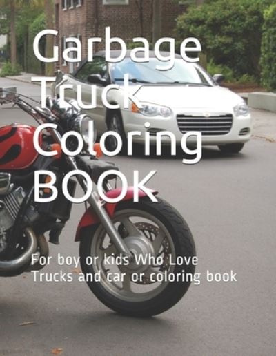 Cover for Motasem Deriyah · Garbage Truck Coloring BOOK: For boy or kids Who Love Trucks and car or coloring book 124 PAGE 8 * 11.5 (Paperback Book) (2021)