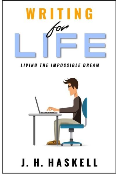 Cover for Jh Haskell · Writing for Life: Living the Impossible Dream (Pocketbok) (2021)