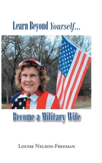 Cover for Louise Nelson-Freeman · Learn Beyond Yourself... Become a Military Wife (Hardcover Book) (2022)