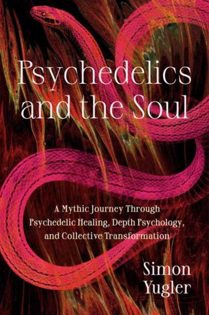 Psychedelics and the Soul: A Mythic Guide to Psychedelic Healing, Depth Psychology, and Cultural Repair - Simon Yugler - Książki - North Atlantic Books,U.S. - 9798889840640 - 1 października 2024