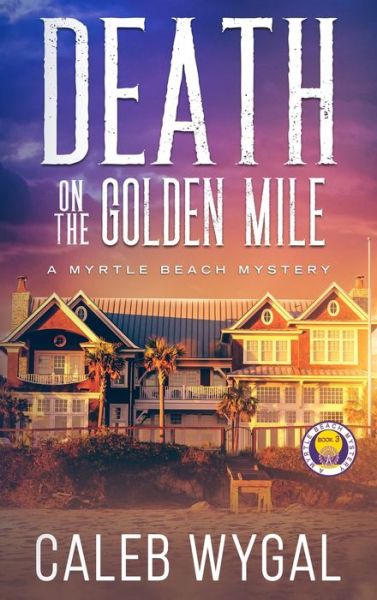 Cover for Caleb Wygal · Death on the Golden Mile - Myrtle Beach Mystery (Hardcover Book) (2022)