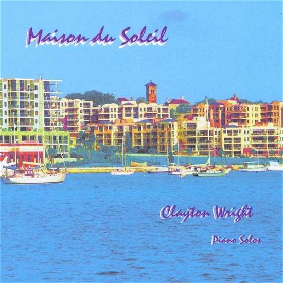 Cover for Clayton Wright · Maison Du Soleil (CD) (2013)
