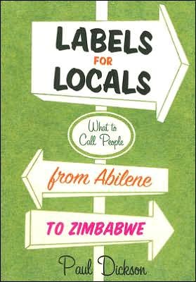 Labels for Locals: What to Call People from Abilene to Zimbabwe - Paul Dickson - Books - Harper Paperbacks - 9780060881641 - August 15, 2006