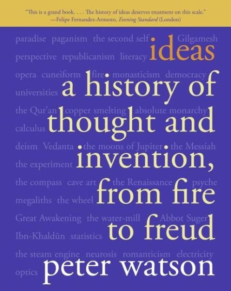 Ideas: A History of Thought and Invention, from Fire to Freud - Peter Watson - Books - HarperCollins Publishers Inc - 9780060935641 - September 26, 2006