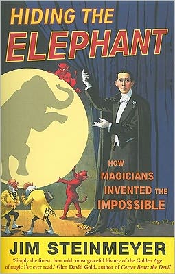 Hiding The Elephant: How Magicians Invented the Impossible - Jim Steinmeyer - Książki - Cornerstone - 9780099476641 - 6 października 2005