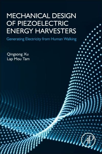 Cover for Xu, Qingsong (Full Professor, Department of Electromechanical Engineering, Faculty of Science and Technology, Avenida da Universidade, China) · Mechanical Design of Piezoelectric Energy Harvesters: Generating Electricity from Human Walking (Paperback Book) (2021)