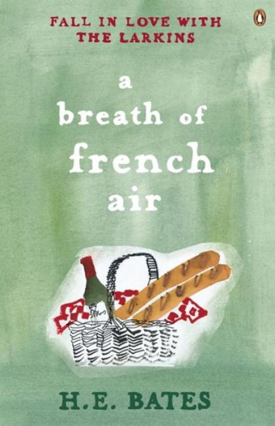 A Breath of French Air: Inspiration for the ITV drama The Larkins starring Bradley Walsh - The Larkin Family Series - H. E. Bates - Books - Penguin Books Ltd - 9780141029641 - November 30, 2006