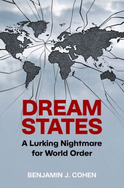 Dream States: A Lurking Nightmare for World Order - Cohen, Benjamin J. (Distinguished Professor Emeritus, Department of Political Science, Distinguished Professor Emeritus, Department of Political Science, University of California at Santa Barbara) - Books - Oxford University Press Inc - 9780197811641 - August 30, 2025