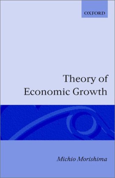 Theory of Economic Growth - Michio Morishima - Kirjat - Oxford University Press - 9780198281641 - torstai 4. joulukuuta 1969