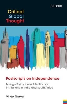 Cover for Thakur, Vineet (University Lecturer, University Lecturer, University of Leiden) · Postscripts on Independence: Foreign Policy Ideas, Identity, and Institutions in India and South Africa (Gebundenes Buch) (2018)