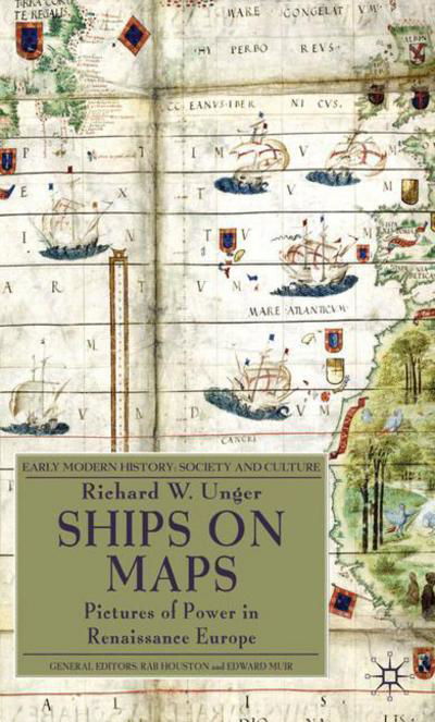 Cover for Richard W. Unger · Ships on Maps: Pictures of Power in Renaissance Europe - Early Modern History: Society and Culture (Hardcover Book) (2010)