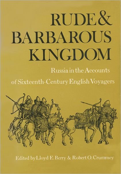 Cover for Rude and Barbarous Kingdom: Russia in the Accounts of Sixteenth-Century English Voyagers (Paperback Book) (2012)