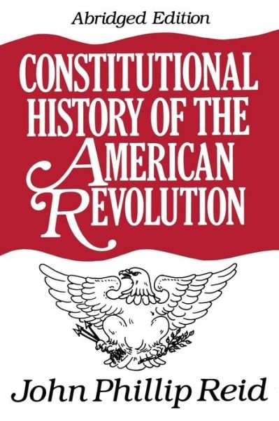 Cover for John Phillip Reid · Constitutional History of the American Revolution (Paperback Book) [Abridged edition] (1995)