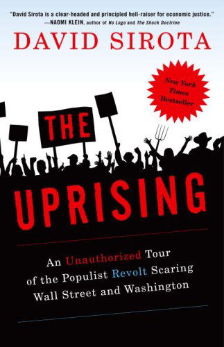 Cover for David Sirota · The Uprising: an Unauthorized Tour of the Populist Revolt Scaring Wall Street and Washington (Paperback Book) [Reprint edition] (2009)