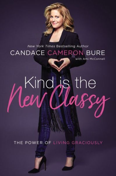 Kind Is the New Classy: The Power of Living Graciously - Candace Cameron Bure - Books - Zondervan - 9780310351641 - April 24, 2018