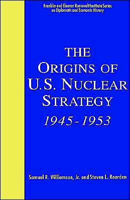 Cover for Samuel R. Williamson Jr · The Origins of U.S. Nuclear Strategy, 1945-1953 - The World of the Roosevelts (Hardcover bog) [1993 edition] (1993)